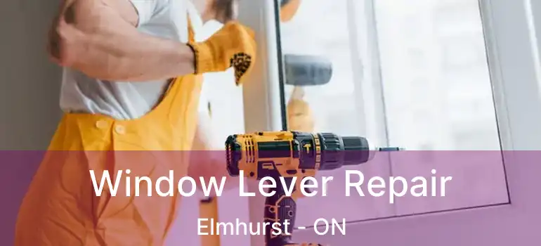  Window Lever Repair Elmhurst - ON