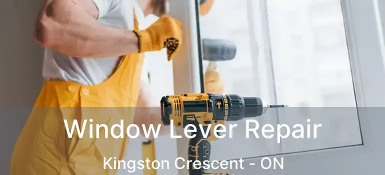 Window Lever Repair Kingston Crescent - ON