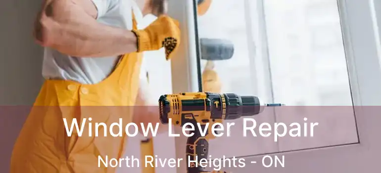  Window Lever Repair North River Heights - ON