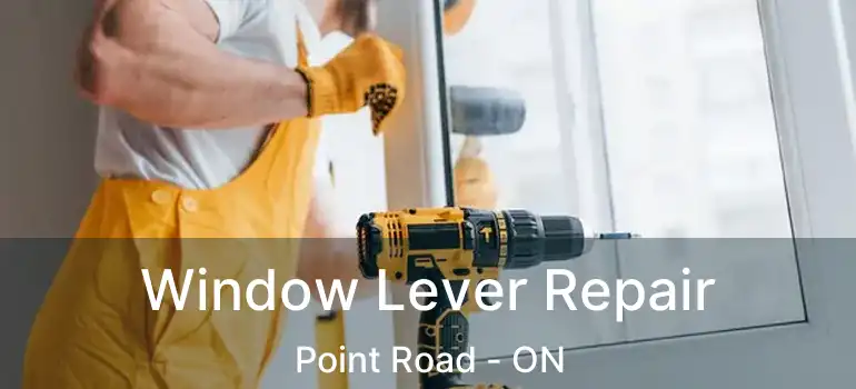  Window Lever Repair Point Road - ON