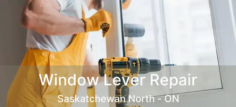  Window Lever Repair Saskatchewan North - ON
