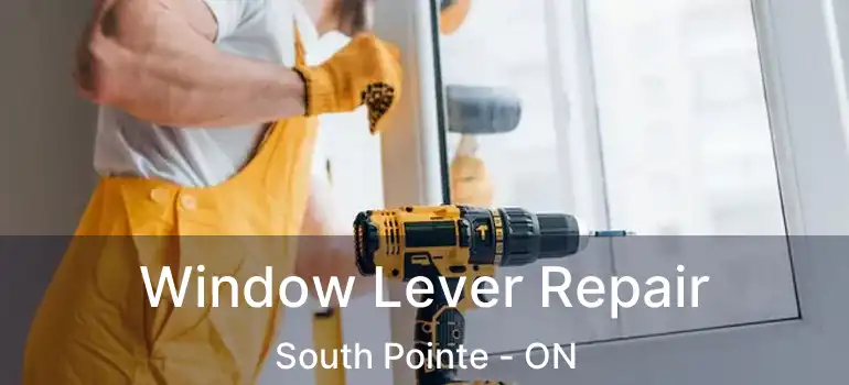 Window Lever Repair South Pointe - ON