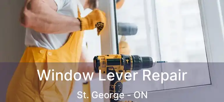  Window Lever Repair St. George - ON