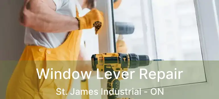  Window Lever Repair St. James Industrial - ON