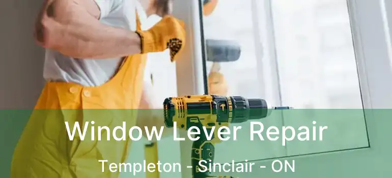  Window Lever Repair Templeton - Sinclair - ON