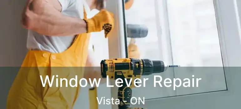  Window Lever Repair Vista - ON
