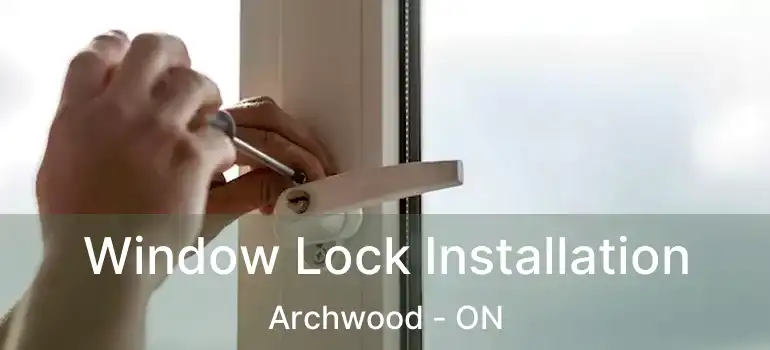  Window Lock Installation Archwood - ON