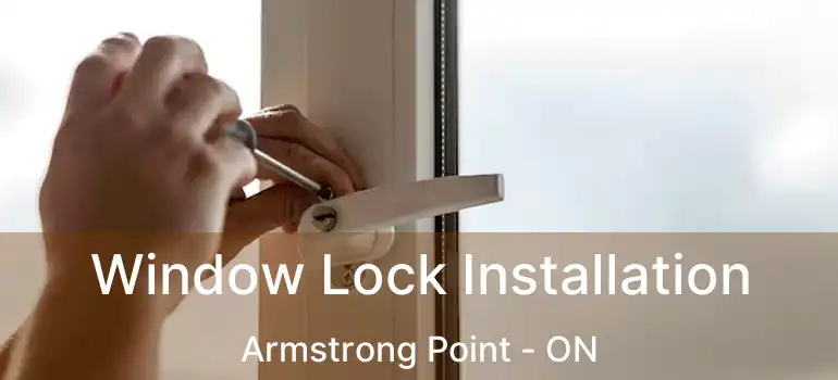  Window Lock Installation Armstrong Point - ON