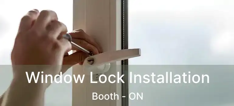  Window Lock Installation Booth - ON
