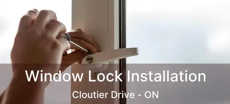 Window Lock Installation Cloutier Drive - ON