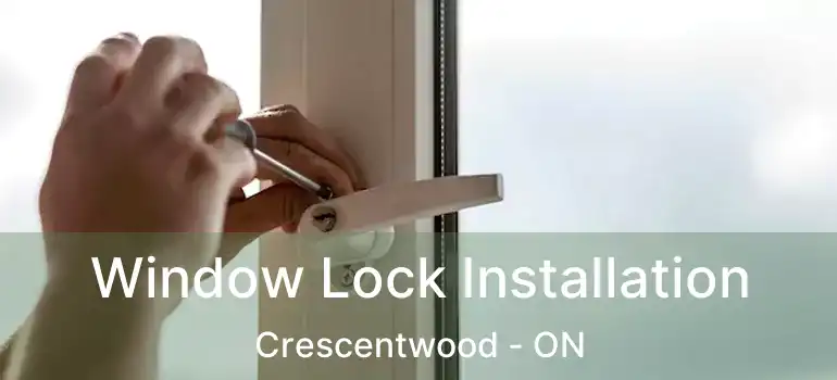  Window Lock Installation Crescentwood - ON