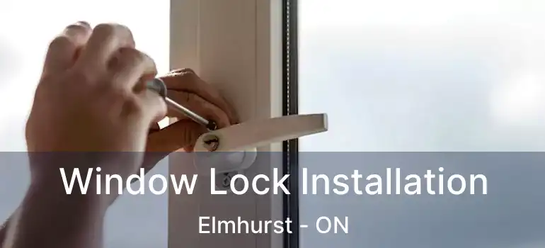  Window Lock Installation Elmhurst - ON