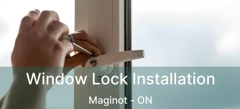  Window Lock Installation Maginot - ON