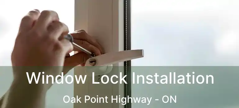  Window Lock Installation Oak Point Highway - ON