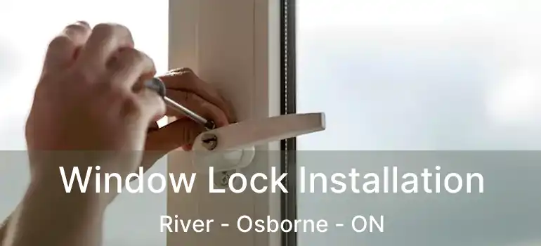  Window Lock Installation River - Osborne - ON