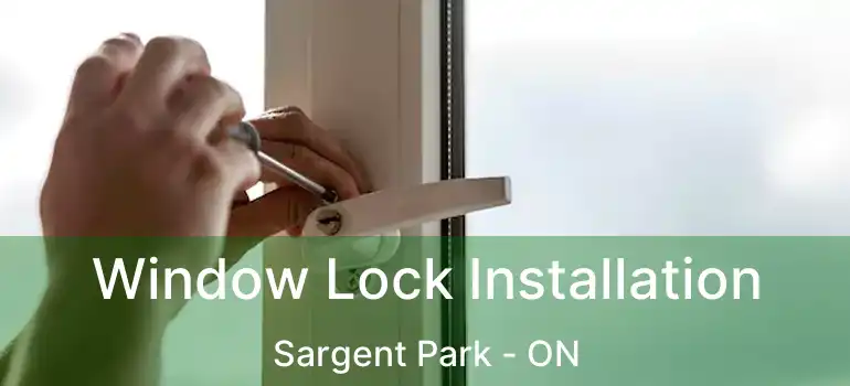  Window Lock Installation Sargent Park - ON