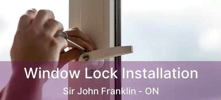  Window Lock Installation Sir John Franklin - ON