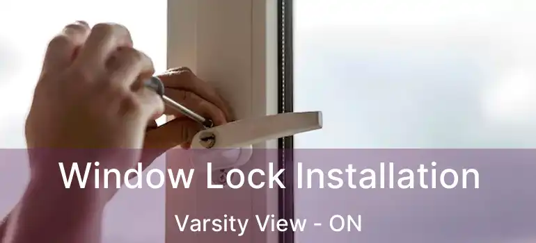  Window Lock Installation Varsity View - ON