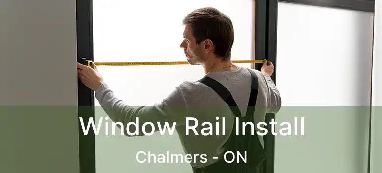  Window Rail Install Chalmers - ON
