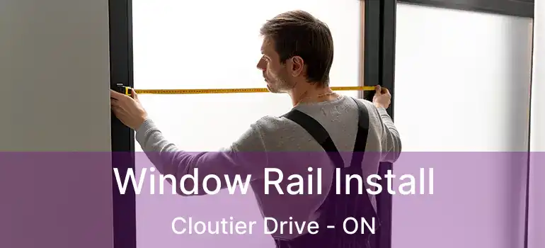  Window Rail Install Cloutier Drive - ON