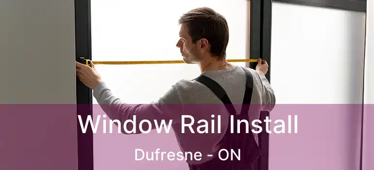  Window Rail Install Dufresne - ON