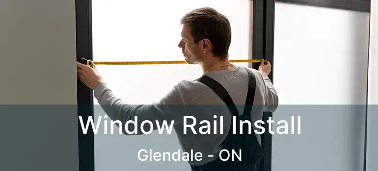  Window Rail Install Glendale - ON