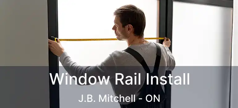  Window Rail Install J.B. Mitchell - ON