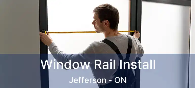 Window Rail Install Jefferson - ON
