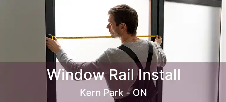  Window Rail Install Kern Park - ON