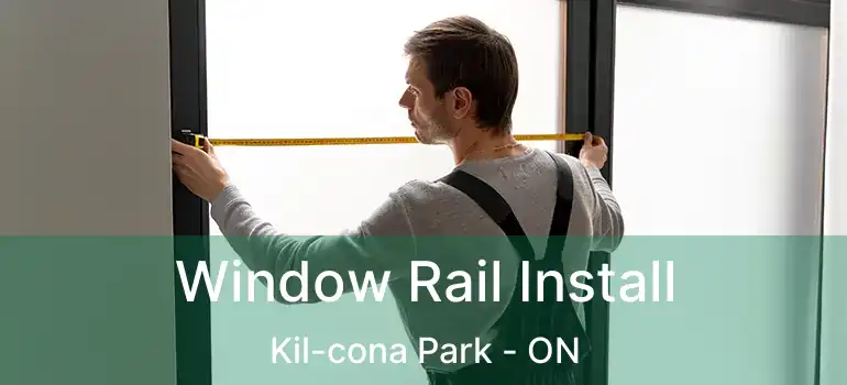  Window Rail Install Kil-cona Park - ON