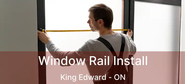  Window Rail Install King Edward - ON