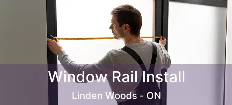  Window Rail Install Linden Woods - ON
