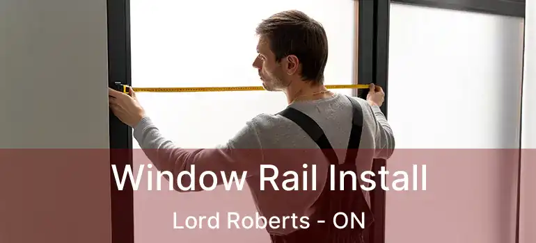  Window Rail Install Lord Roberts - ON
