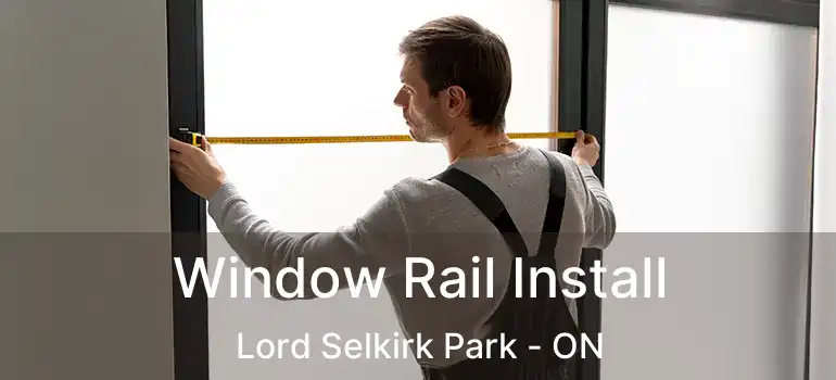  Window Rail Install Lord Selkirk Park - ON