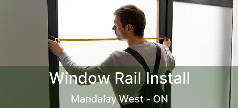  Window Rail Install Mandalay West - ON