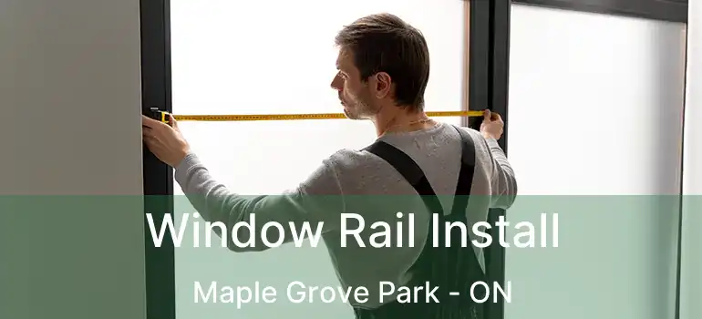  Window Rail Install Maple Grove Park - ON
