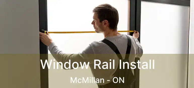  Window Rail Install McMillan - ON