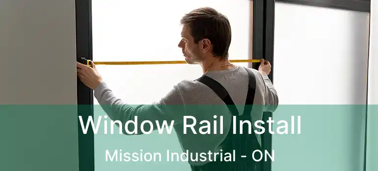  Window Rail Install Mission Industrial - ON