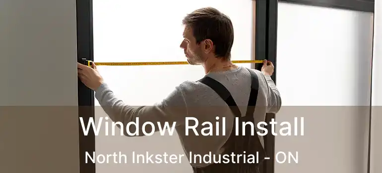 Window Rail Install North Inkster Industrial - ON