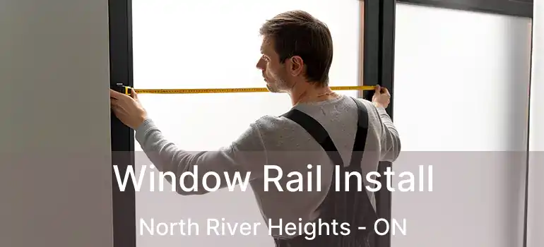  Window Rail Install North River Heights - ON