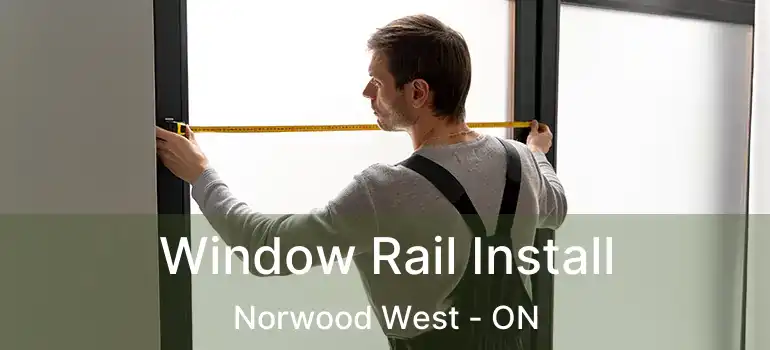 Window Rail Install Norwood West - ON