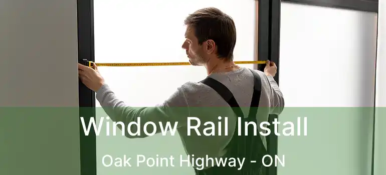  Window Rail Install Oak Point Highway - ON