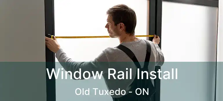  Window Rail Install Old Tuxedo - ON