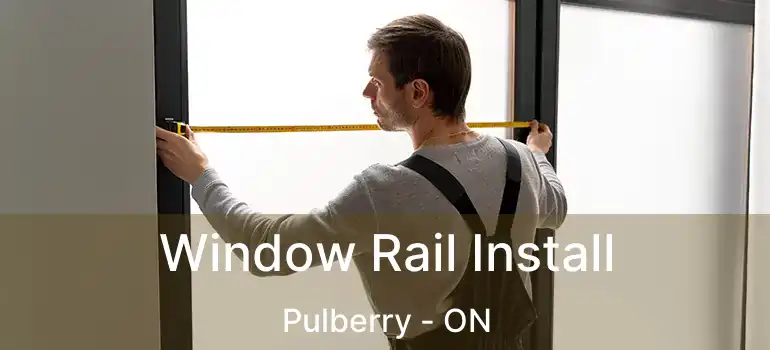  Window Rail Install Pulberry - ON