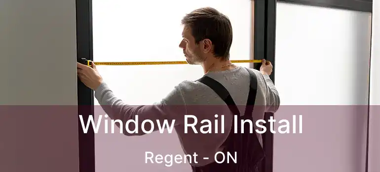  Window Rail Install Regent - ON