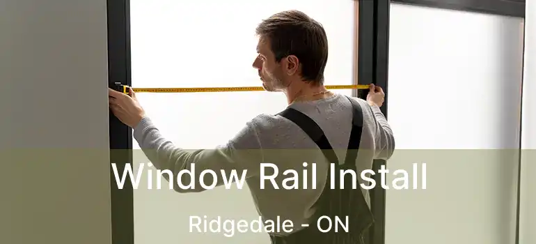  Window Rail Install Ridgedale - ON