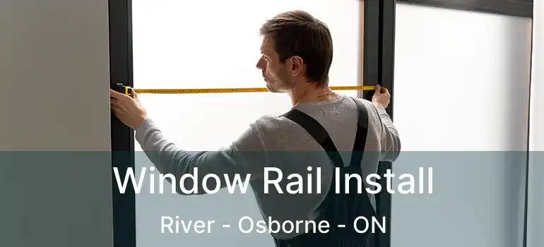  Window Rail Install River - Osborne - ON