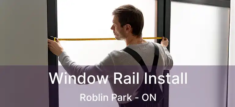  Window Rail Install Roblin Park - ON
