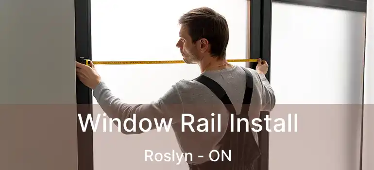  Window Rail Install Roslyn - ON