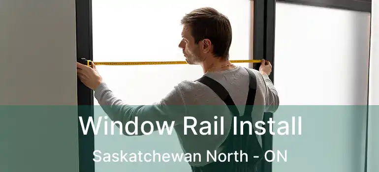  Window Rail Install Saskatchewan North - ON